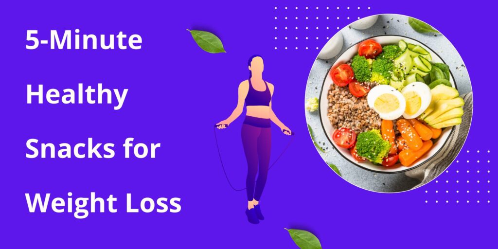 5-Minute Healthy Snacks for Weight Loss